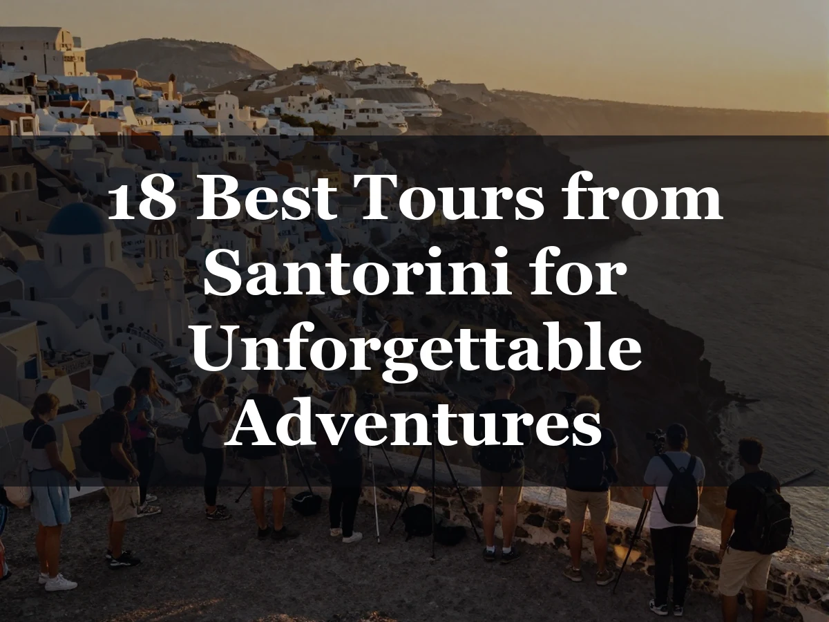 18 Best Tours from Santorini for Unforgettable Adventures - best tours from santorini