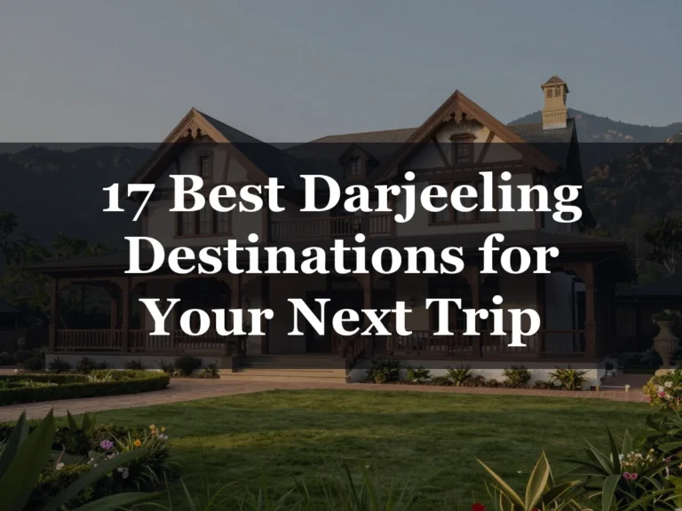 17 Best Darjeeling Destinations for Your Next Trip - Birthday Travel Ideas