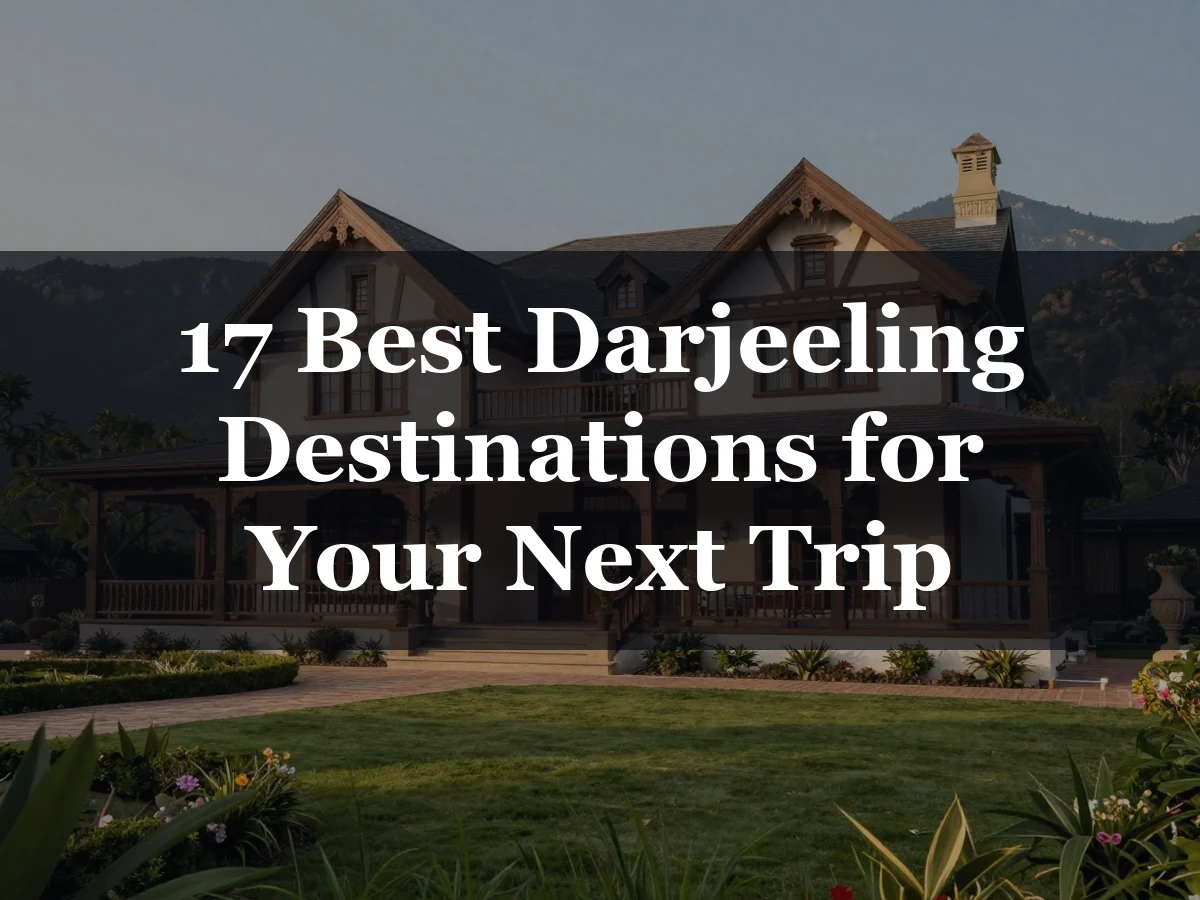 17 Best Darjeeling Destinations for Your Next Trip - Birthday Travel Ideas