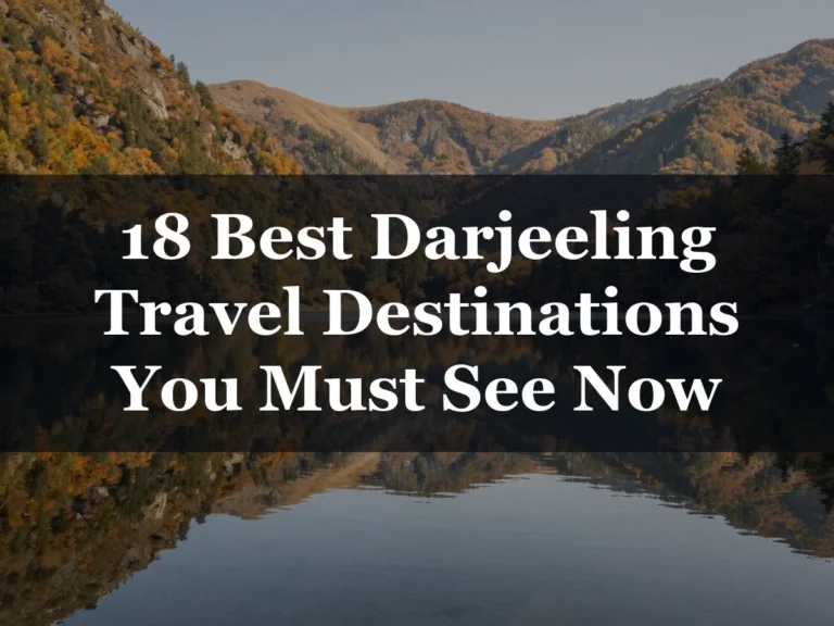 18 Best Darjeeling Travel Destinations You Must See Now - Darjeeling Travel Destinations